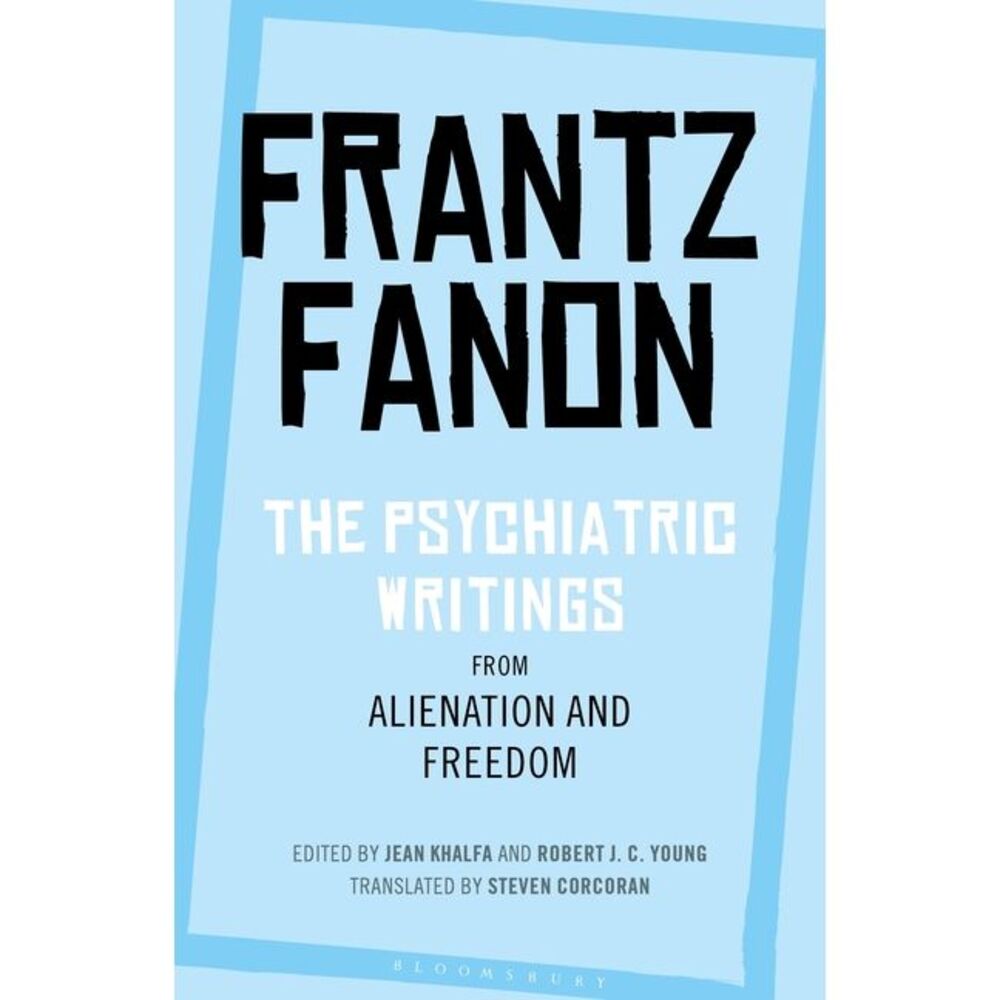The Psychiatric Writings from Alienation and Freedom -- Frantz Fanon